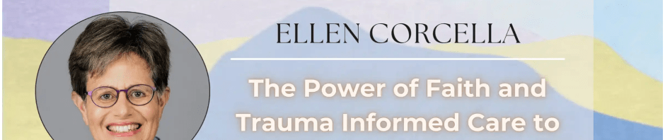 Faith and Trauma Informed Care with Ellen Corcella